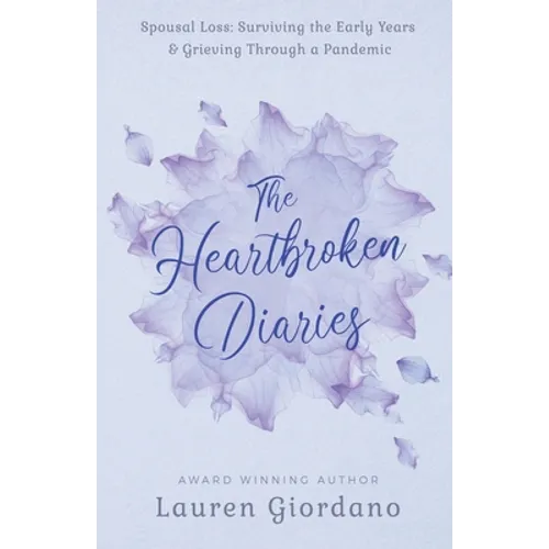 The Heartbroken Diaries: Spousal Loss- Surviving the Early Years & Grieving Through a Pandemic