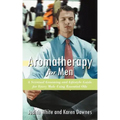 Aromatherapy for Men: A Scentual Grooming and Lifestyle Guide for Every Male Using Essential Oils
