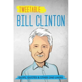 Tweetable Bill Clinton: Quips, Quotes & Other One-Liners