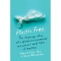 Plastic Free: The Inspiring Story of a Global Environmental Movement and Why It Matters