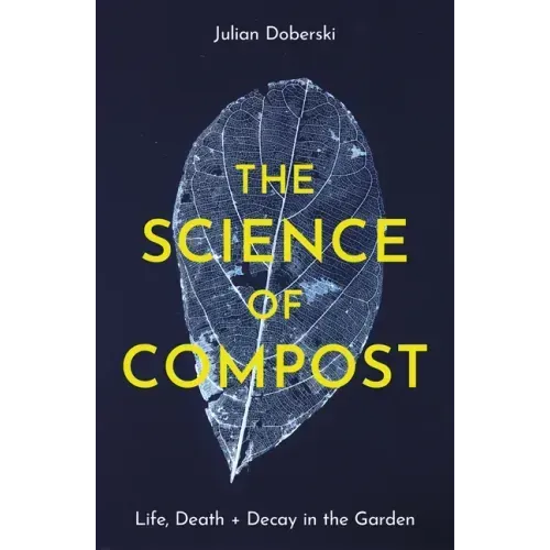 The Science of Compost: Life, Death and Decay in the Garden
