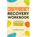 Codependency Recovery Workbook: The Complete Guide to Recognize & Break Free from Codependent Relationships, Stop People Pleasing and Set Strong Bound