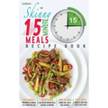 The Skinny 15 Minute Meals Recipe Book: Delicious, Nutritious & Super-Fast Meals in 15 Minutes or Less. All Under 300, 400 & 500 Calories.
