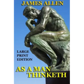 As a Man Thinketh - Large Print Edition