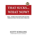 That Sucks - What Now?: Real-World Solutions for Getting Through What You're Going Through