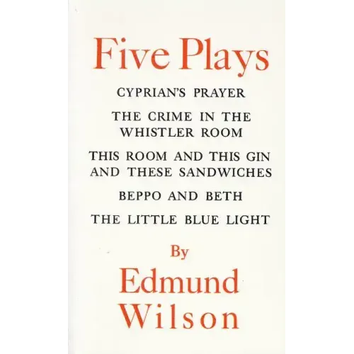 Five Plays: Cyprian's Prayer, the Crime in the Whistler Room, This Room and This Gin and These Sandwiches, Beppo and Beth, the Little Blue Light