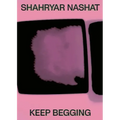 Shahryar Nashat: Keep Begging