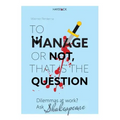 To Manage or Not, That Is the Question: Dilemmas at Work? Ask Shakespeare