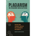 Plagiarism in Higher Education: Tackling Tough Topics in Academic Integrity