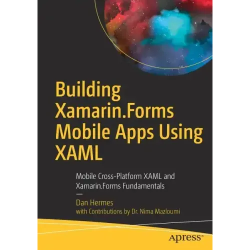 Building Xamarin.Forms Mobile Apps Using Xaml: Mobile Cross-Platform Xaml and Xamarin.Forms Fundamentals