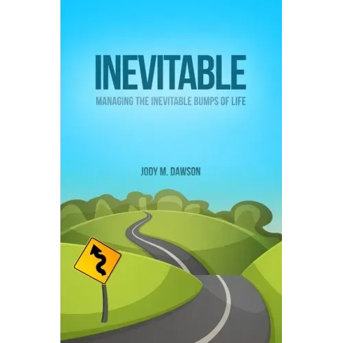 Inevitable: Managing the Inevitable Bumps of Life