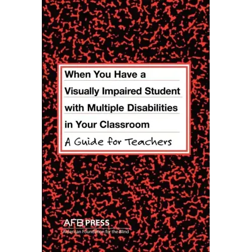 When You Have a Visually Impaired Student with Multiple Disabilities in Your Classroom: A Guide for Teachers