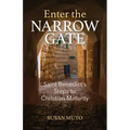 Enter the Narrow Gate: Saint Benedict's Steps to Christian Maturity