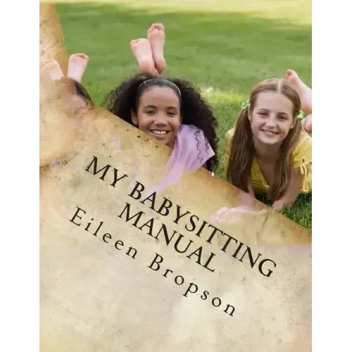 My Babysitting Manual: A Teenager's Guide To The Art Of Babysitting