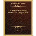 The Kabala of Numbers a Handbook of Interpretation