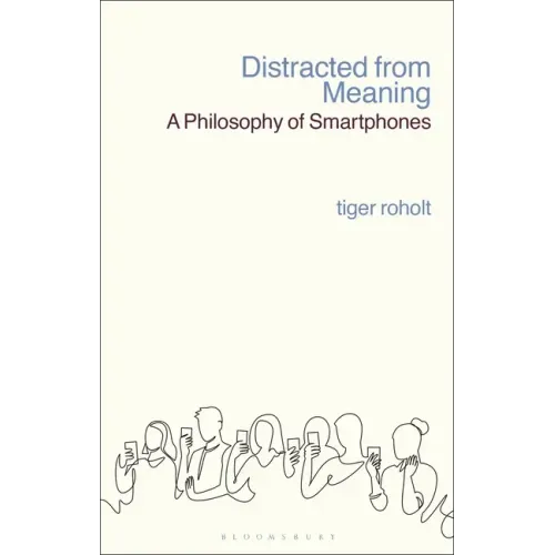 Distracted from Meaning: A Philosophy of Smartphones