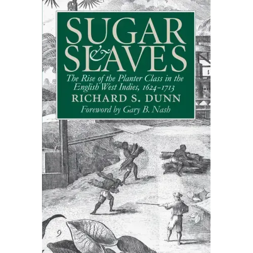 Sugar and Slaves: The Rise of the Planter Class in the English West Indies, 1624-1713