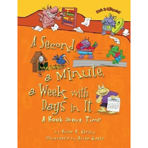 A Second, a Minute, a Week with Days in It: A Book about Time