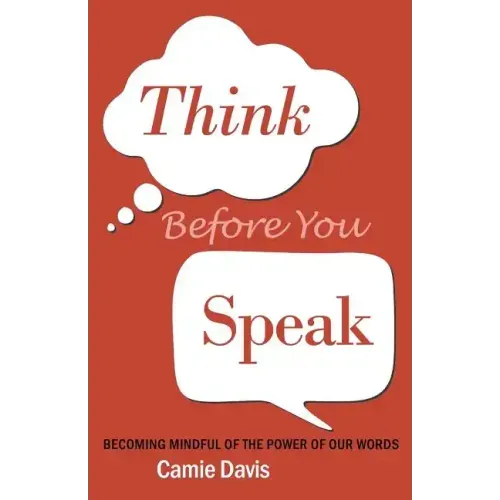 Think Before You Speak: Becoming mindful of the power of our words