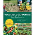 Vegetable Gardening for Beginners: Learn to Grow Anything No Matter Where You Live