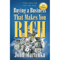 Buying A Business That Makes You Rich: Toss Your Job Not The Dice
