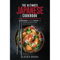 The Ultimate Japanese Cookbook: 111 Dishes From Japan To Cook Right Now