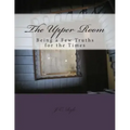 The Upper Room: Being a Few Truths for the Times