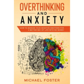 Overthinking and Anxiety: How To Manage Your Negative Emotions For a Better Way Of Life With No Worry