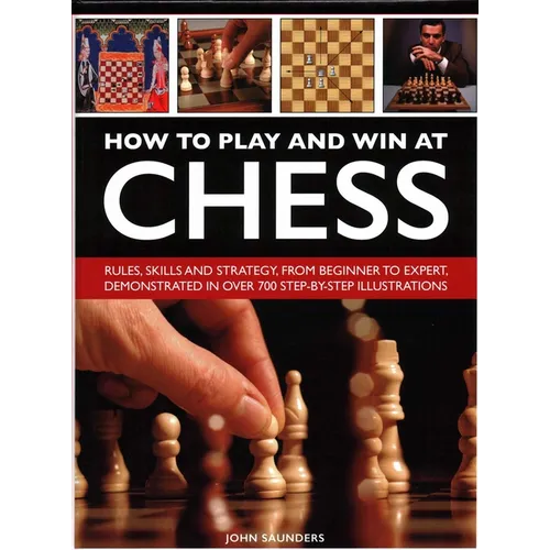 How to Play and Win at Chess: History, Rules, Skills and Tactics