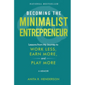 Becoming the Minimalist Entrepreneur: Lessons from My Journey to Work Less, Earn More, and Play More - A Memoir