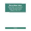 Warren-Adams Letters, being chiefly a Correspondence among John Adams, Samuel Adams, and James Warren. Volume I., 1743- 1777
