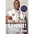 Call Me Chef, Dammit!: A Veteran's Journey from the Rural South to the White House