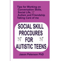 Social Skill Procdures for Autistic Teens: Tips for Working on Conversation Skills, Social life, Austism and Friendship, Taking Care of me