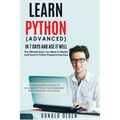 Python: Learn Python (Advanced) in 7 Days and Ace It Well. Hands On Challenges INCLUDED!