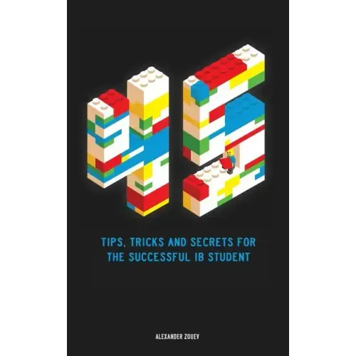 45 Tips, Tricks, and Secrets for the Successful International Baccalaureate [IB] Student