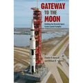 Gateway to the Moon: Building the Kennedy Space Center Launch Complex
