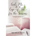 God, Me & a Cup of Tea for the Seasons: 101 devotional readings to savor during your time with God