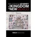 Maldonado Journey to the Kingdom of New Mexico: Volume One