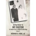 Giving Honor to My Pastor A Tribute to Dr. Joseph Arnold King