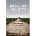Because I Have to: The Path to Survival, the Uyghur Struggle