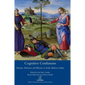 Cognitive Confusions: Dreams, Delusions and Illusions in Early Modern Culture: Dreams, Delusions and Illusions in Early Modern Culture