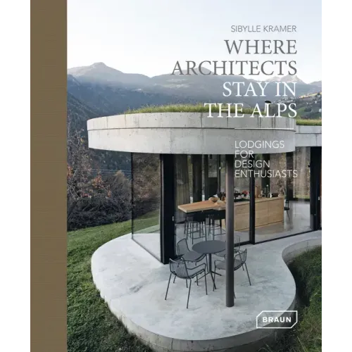 Where Architects Stay in the Alps: Lodgings for Design Enthusiasts