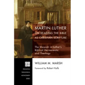 Martin Luther on Reading the Bible as Christian Scripture: The Messiah in Luther's Biblical Hermeneutic and Theology