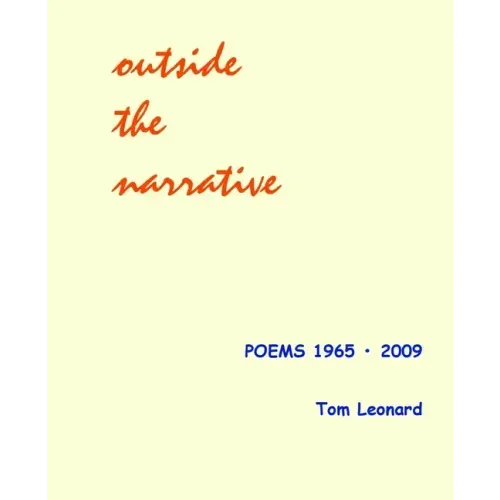 Outside the narrative: Poems 1965 - 2009