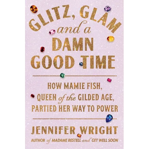 Glitz, Glam, and a Damn Good Time: How Mamie Fish, Queen of the Gilded Age, Partied Her Way to Power