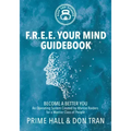 F.R.E.E. Your Mind Guidebook: Become a Better You