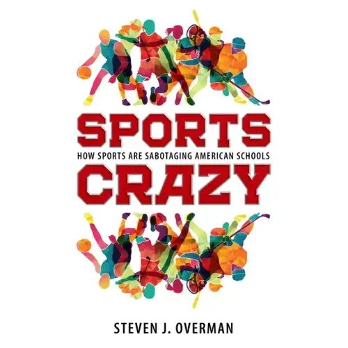 Sports Crazy: How Sports Are Sabotaging American Schools