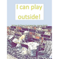 I can play outside!