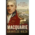 Macquarie: The Fascinating True Colonial History & Story of the Lover, Fighter, Egalitarian, & Autocrat Who Envisaged the Nation We Call Australia, fr