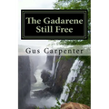 The Gadarene Still Free: Like the man from Gadara, we too have lived among the captives with no one to deliver us, until Jesus reveals Himself